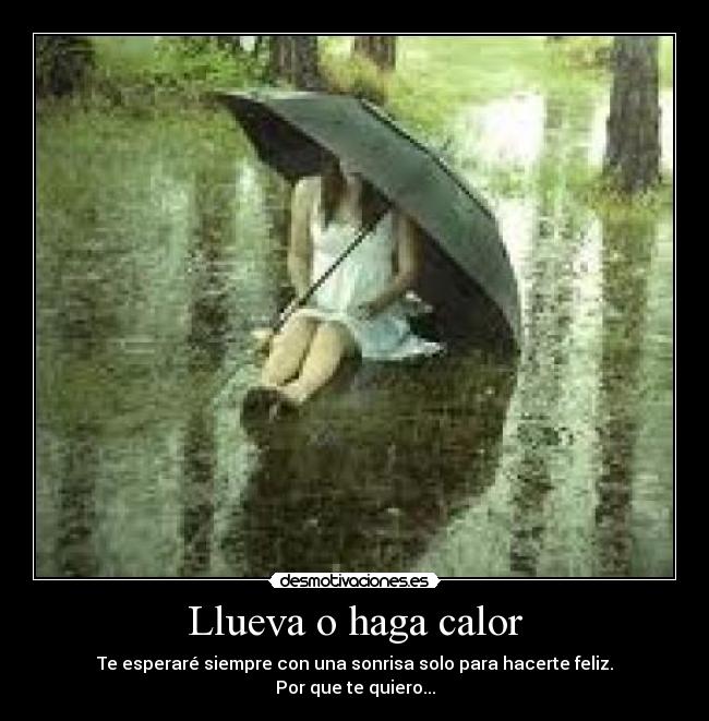 Llueva o haga calor -
