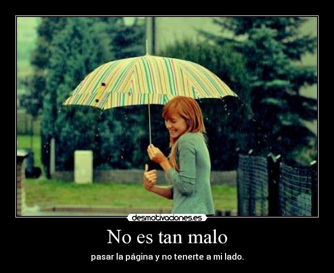 No es tan malo - pasar la página y no tenerte a mi lado.