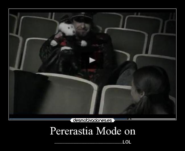 Pererastia Mode on - ............................................................LOL