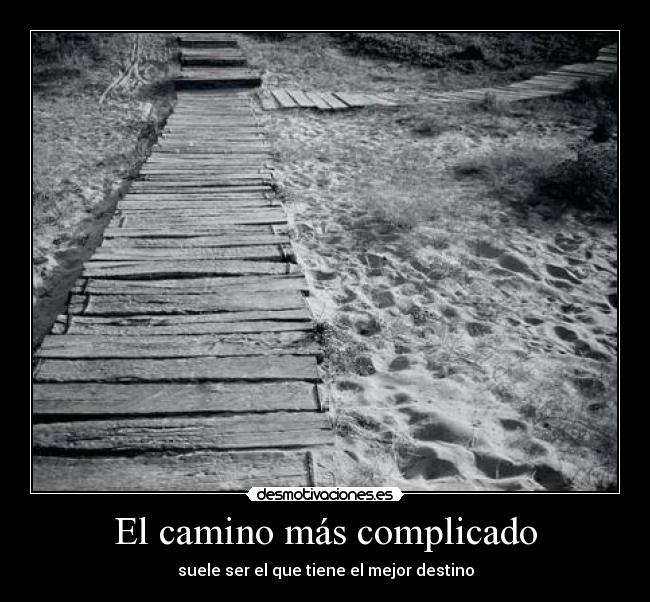 El camino más complicado - suele ser el que tiene el mejor destino