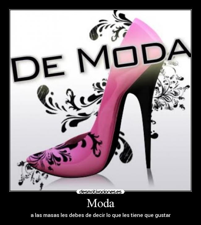Moda - a las masas les debes de decir lo que les tiene que gustar