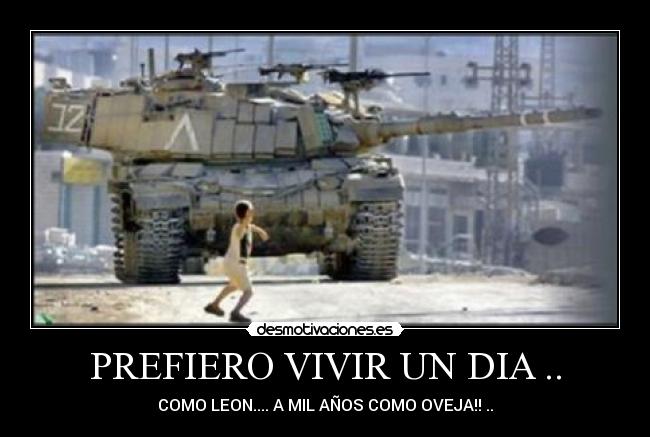 PREFIERO VIVIR UN DIA .. -