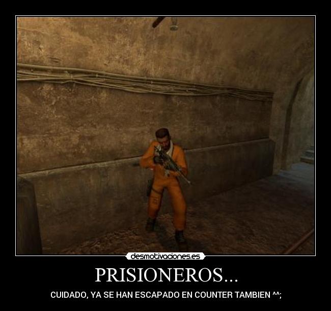 PRISIONEROS... - CUIDADO, YA SE HAN ESCAPADO EN COUNTER TAMBIEN ^^;