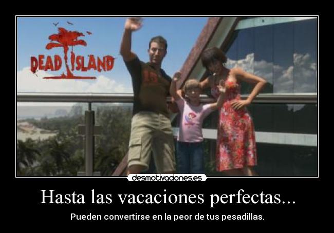 Hasta las vacaciones perfectas... - Pueden convertirse en la peor de tus pesadillas.