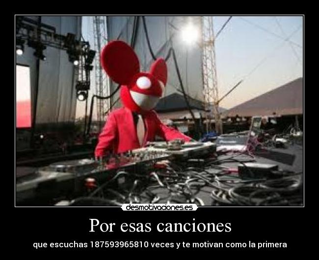 Por esas canciones - que escuchas 187593965810 veces y te motivan como la primera