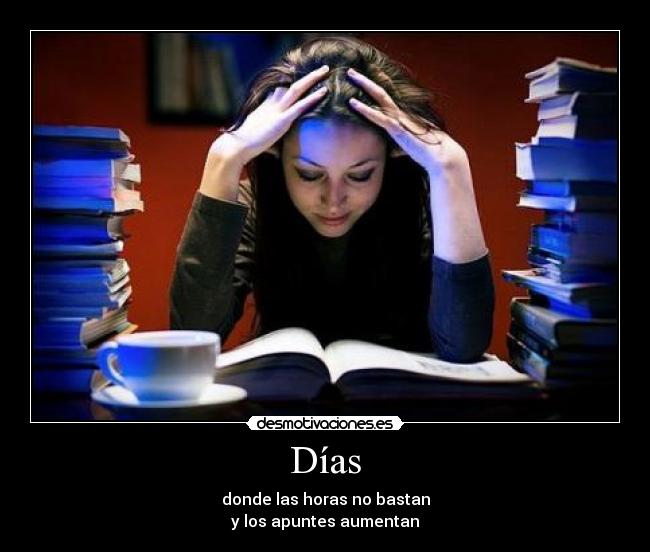 Días - donde las horas no bastan
y los apuntes aumentan