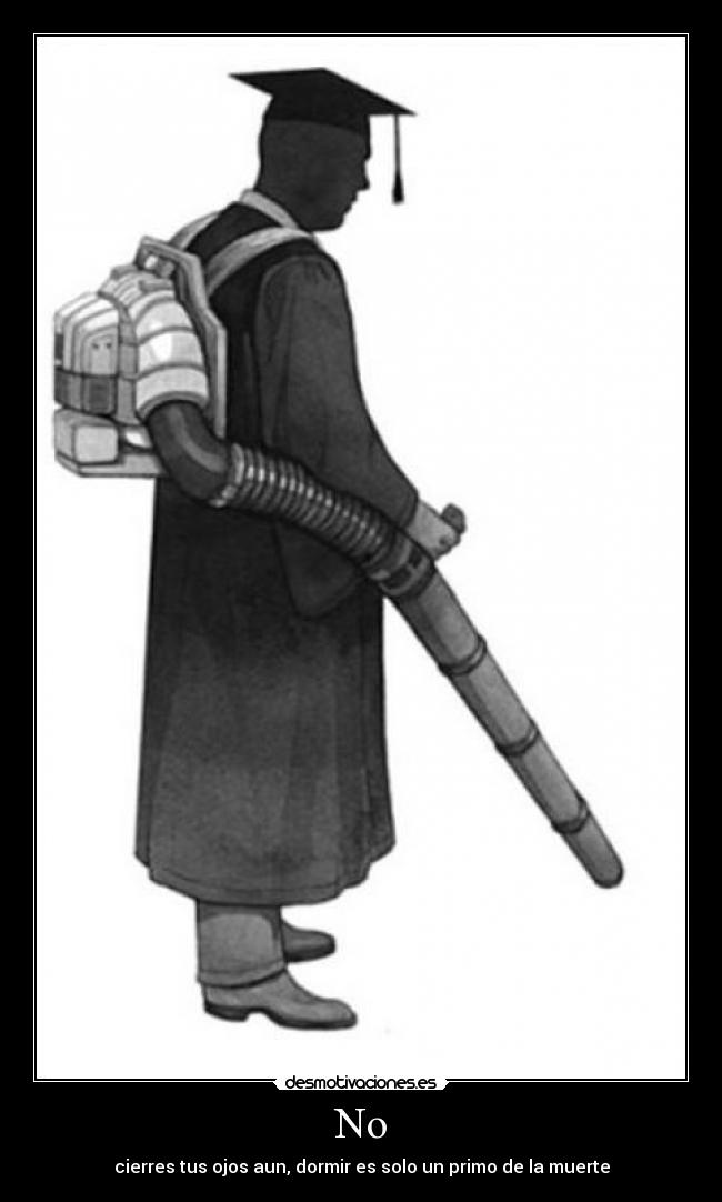 No - cierres tus ojos aun, dormir es solo un primo de la muerte