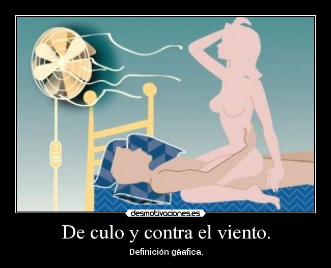 De culo y contra el viento. - Definición gáafica.