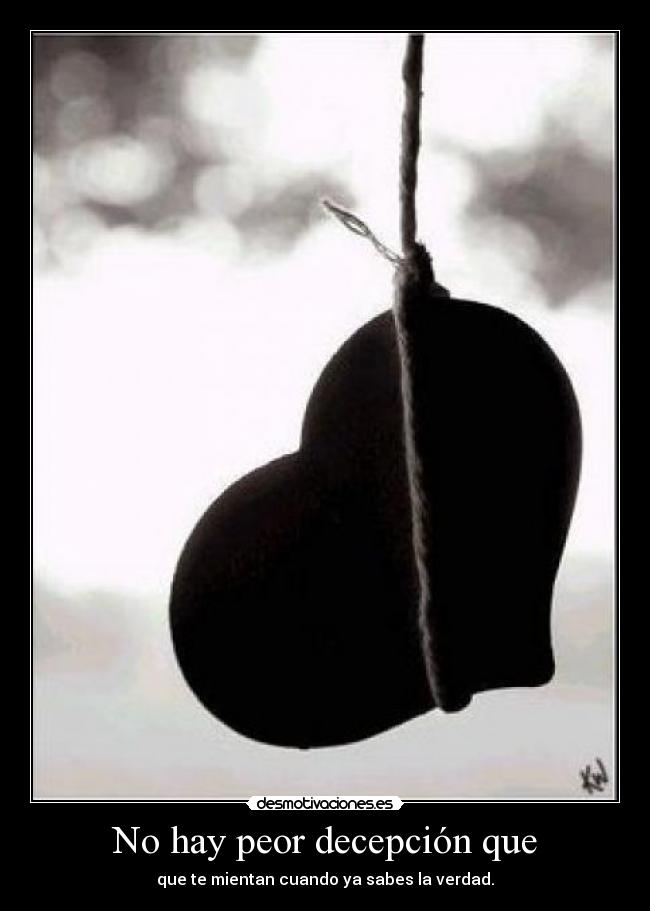 No hay peor decepción que - 