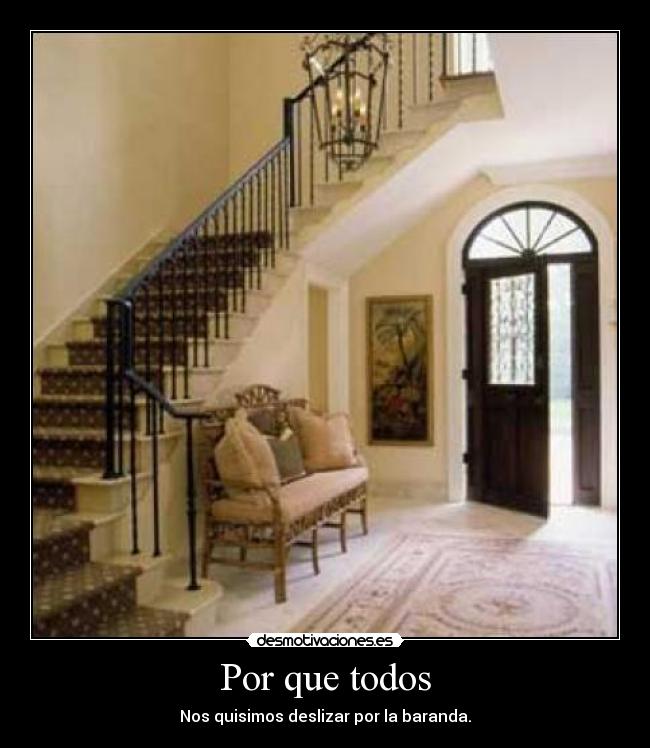Por que todos - Nos quisimos deslizar por la baranda.
