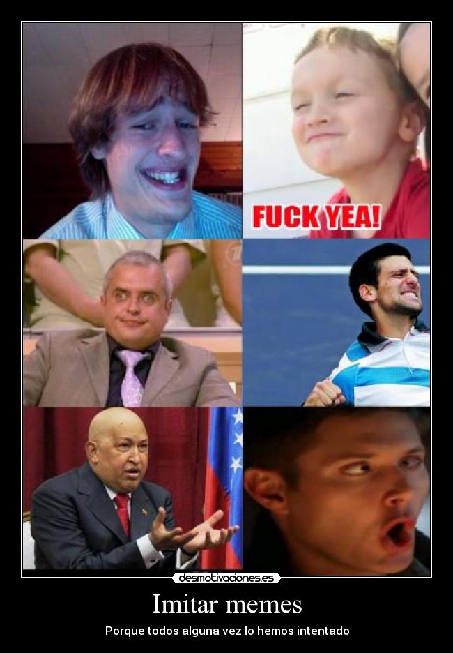 Imitar memes - Porque todos alguna vez lo hemos intentado