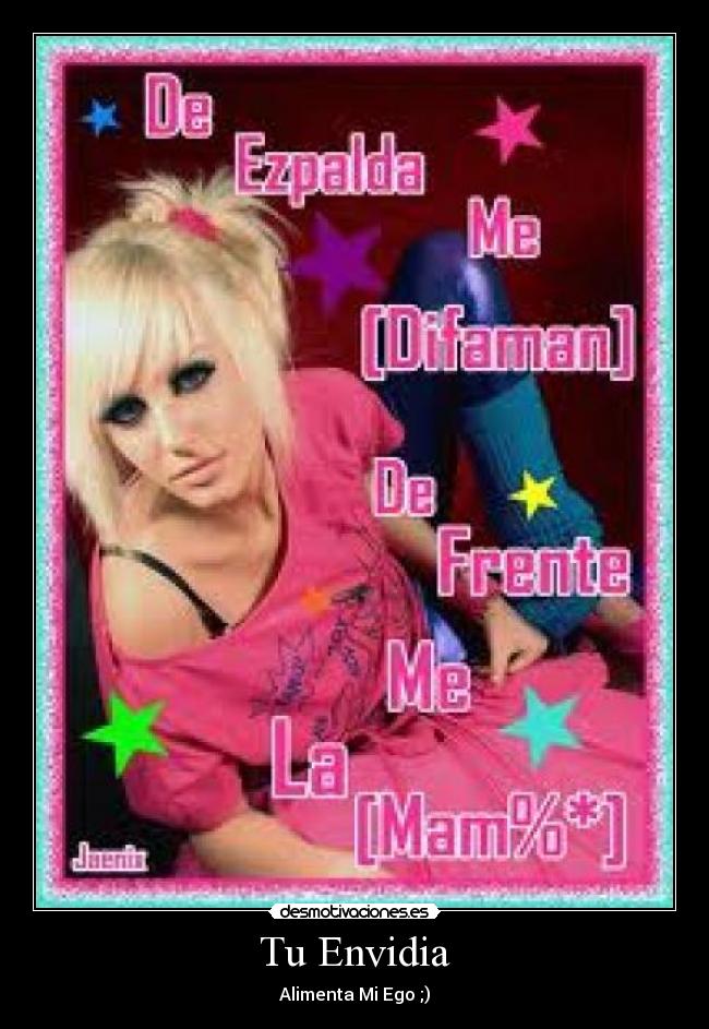 Tu Envidia - Alimenta Mi Ego ;)