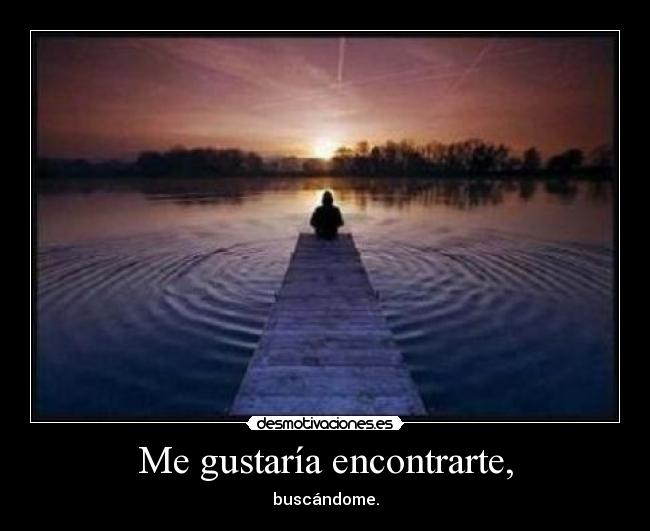 Me gustaría encontrarte, - buscándome.