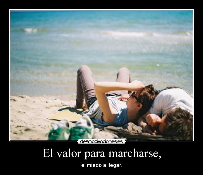 El valor para marcharse, -