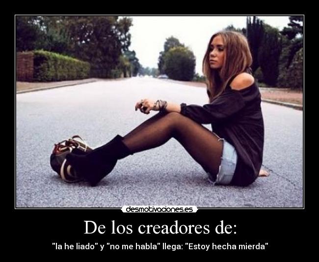 De los creadores de: - la he liado y no me habla llega: Estoy hecha mierda