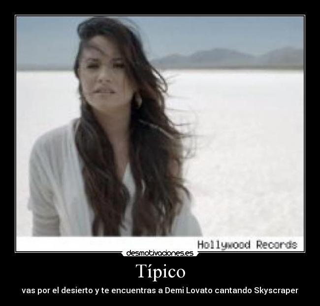 Típico - vas por el desierto y te encuentras a Demi Lovato cantando Skyscraper