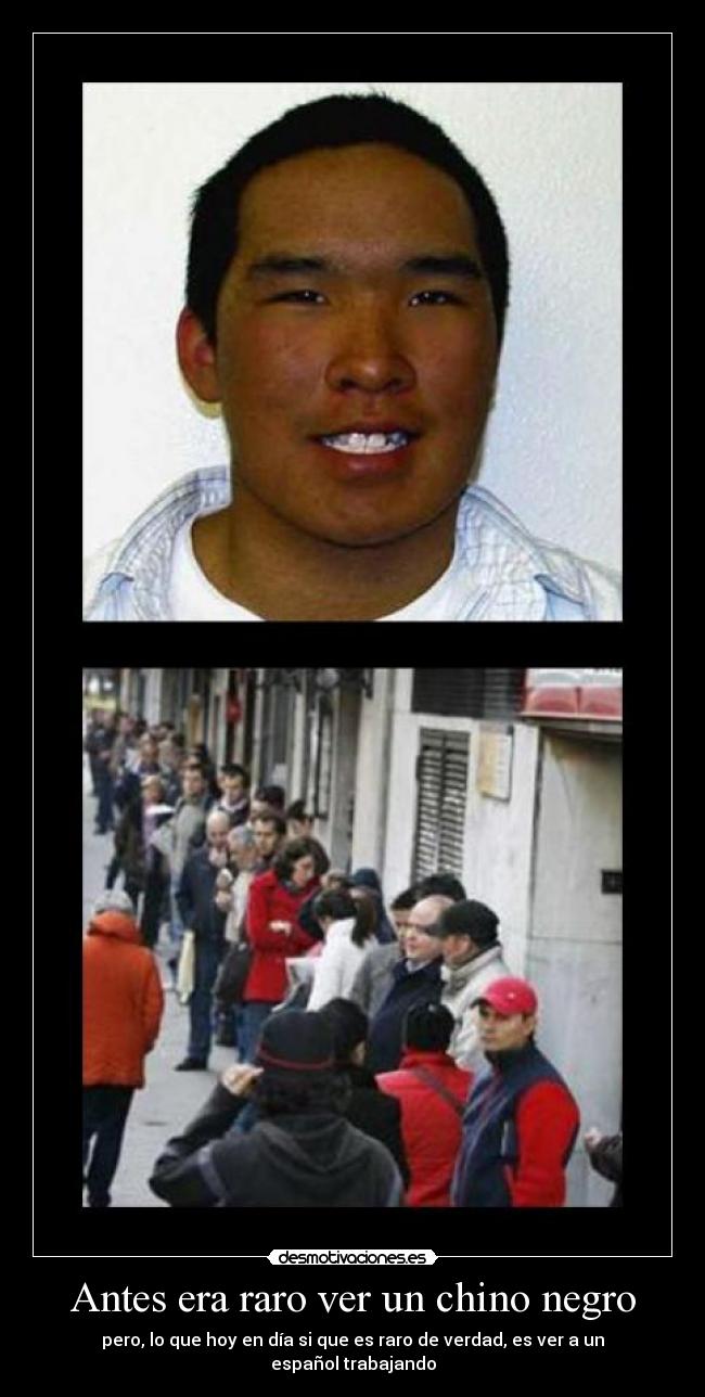 Antes era raro ver un chino negro - pero, lo que hoy en día si que es raro de verdad, es ver a un español trabajando