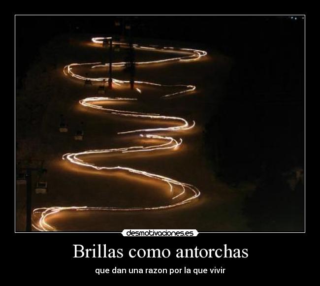 Brillas como antorchas -