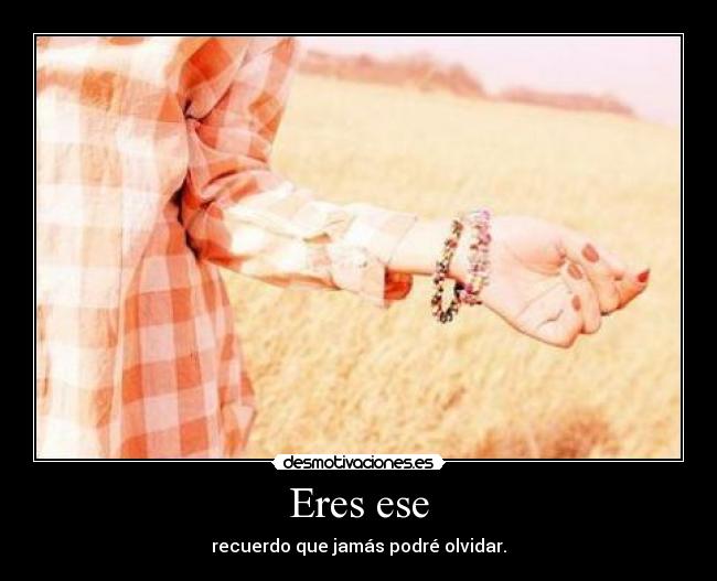 Eres ese -