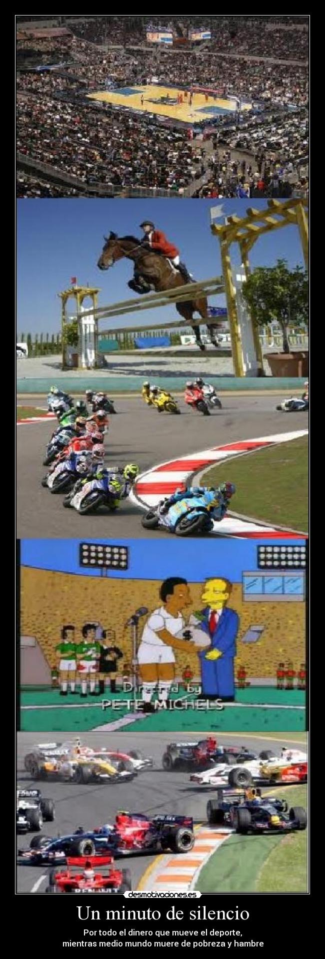 Un minuto de silencio - Por todo el dinero que mueve el deporte,
mientras medio mundo muere de pobreza y hambre