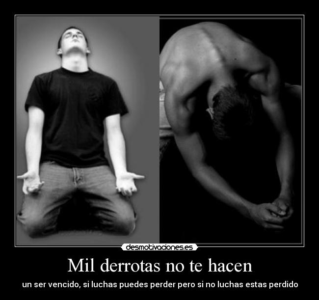 Mil derrotas no te hacen -