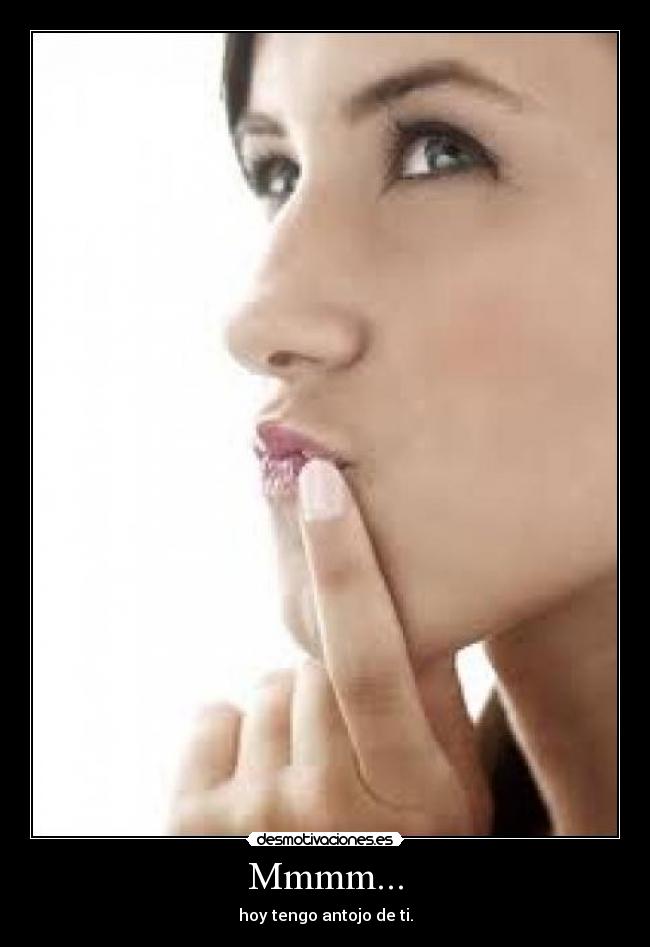 Mmmm... - hoy tengo antojo de ti.
