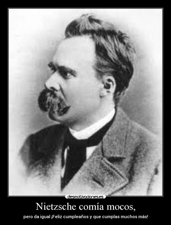 Nietzsche comía mocos, -