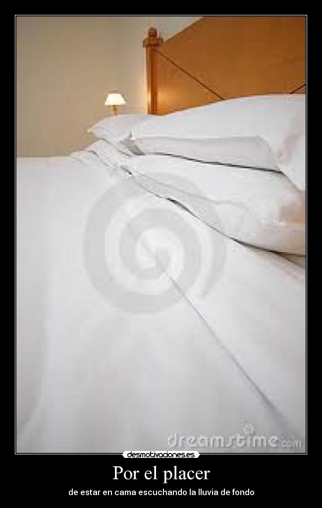 Por el placer - de estar en cama escuchando la lluvia de fondo