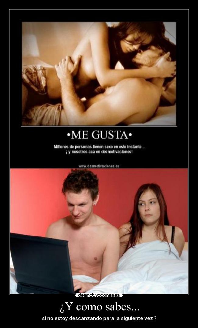 ¿Y como sabes... - si no estoy descanzando para la siguiente vez ?