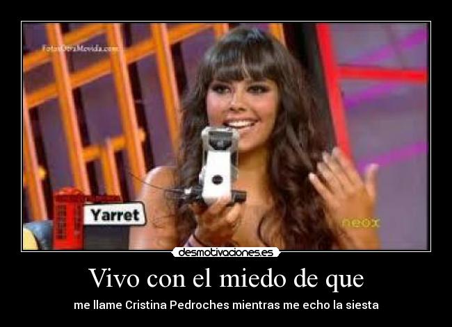 Vivo con el miedo de que -