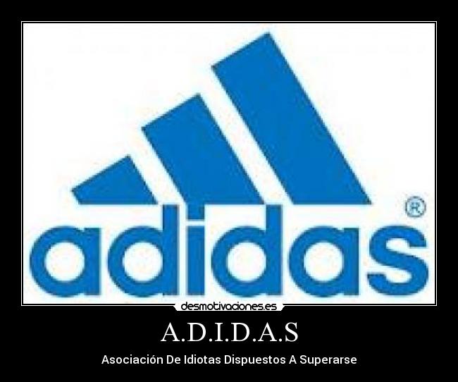 A.D.I.D.A.S - Asociación De Idiotas Dispuestos A Superarse