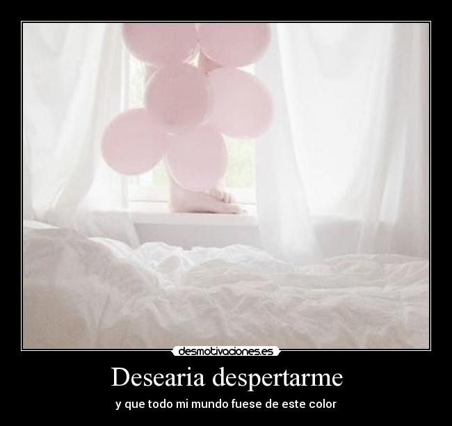 Desearia despertarme - 