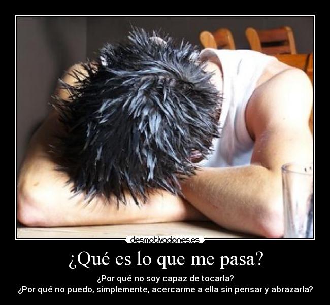 ¿Qué es lo que me pasa? -