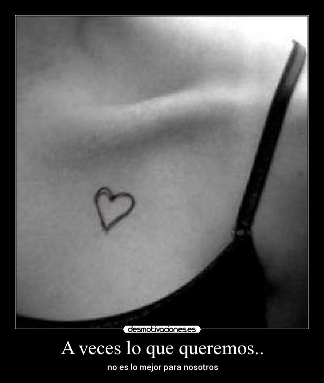 A veces lo que queremos.. - no es lo mejor para nosotros