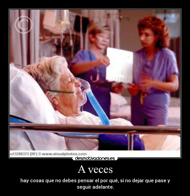 A veces - hay cosas que no debes pensar el por qué, si no dejar que pase y seguir adelante.