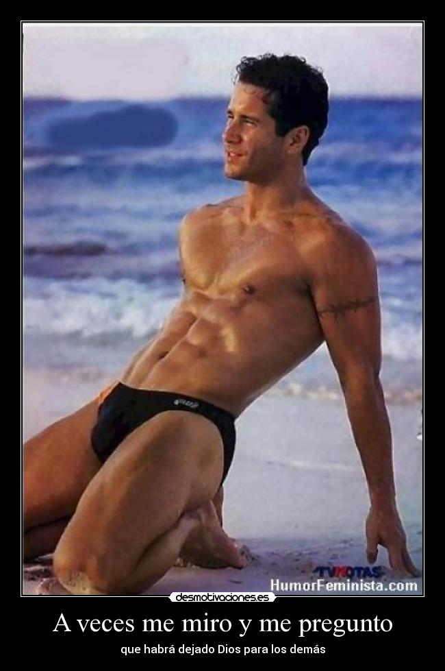 A veces me miro y me pregunto - que habrá dejado Dios para los demás