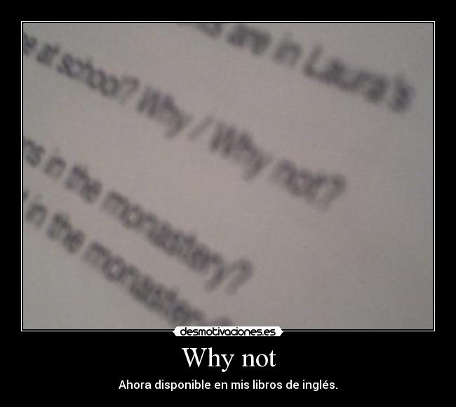 Why not - Ahora disponible en mis libros de inglés.