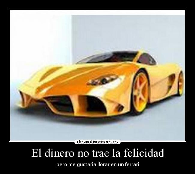 El dinero no trae la felicidad -