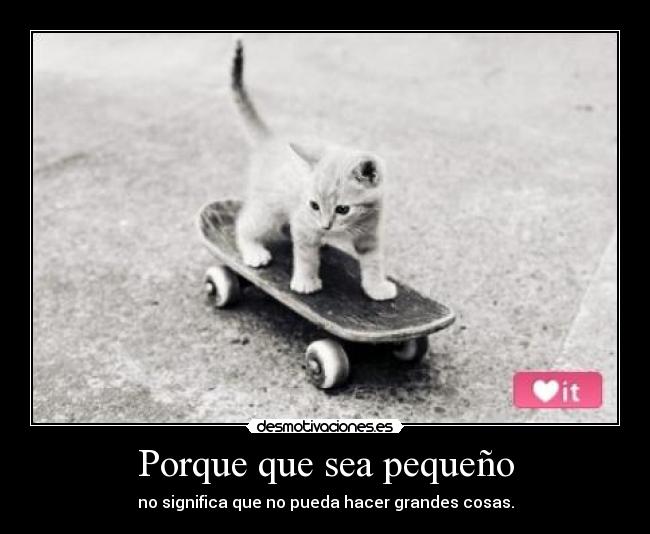Porque que sea pequeño -