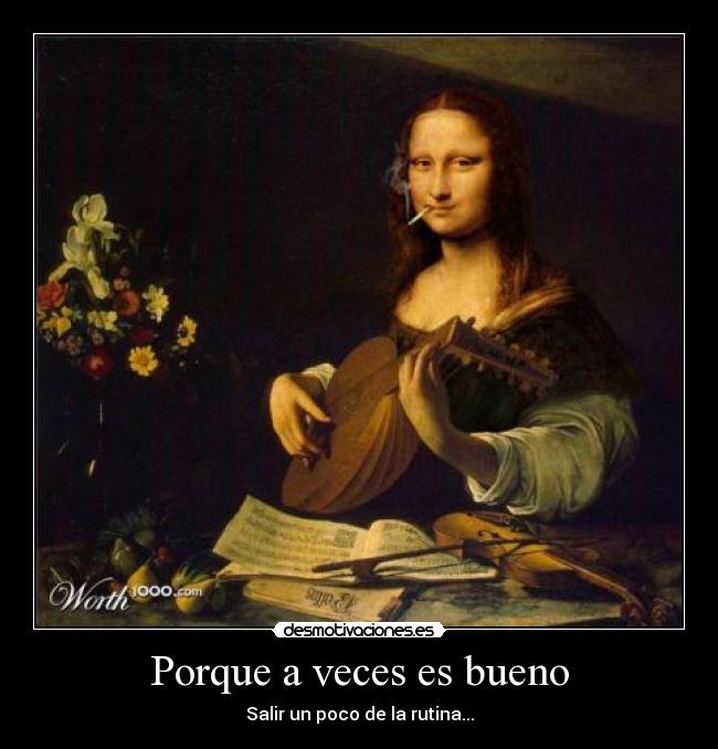 Porque a veces es bueno - Salir un poco de la rutina...