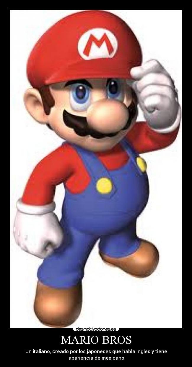 MARIO BROS - Un italiano, creado por los japoneses que habla ingles y tiene apariencia de mexicano