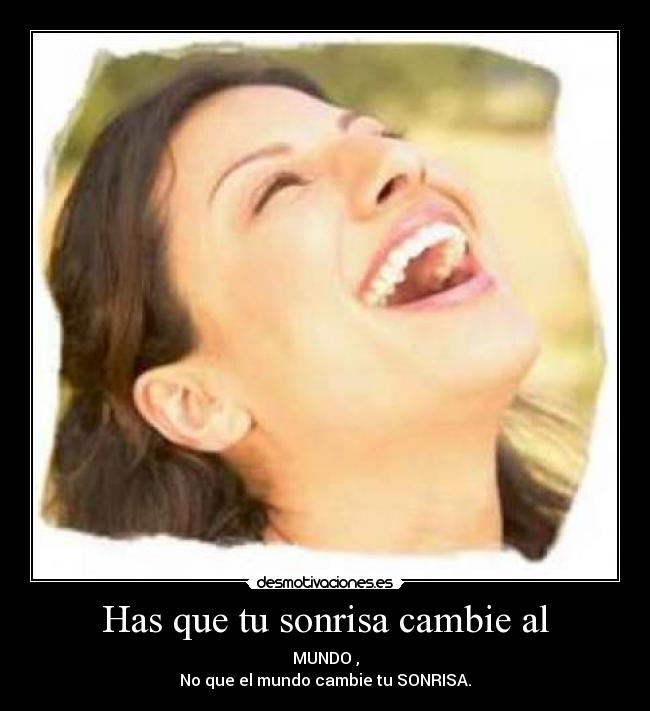 Has que tu sonrisa cambie al -