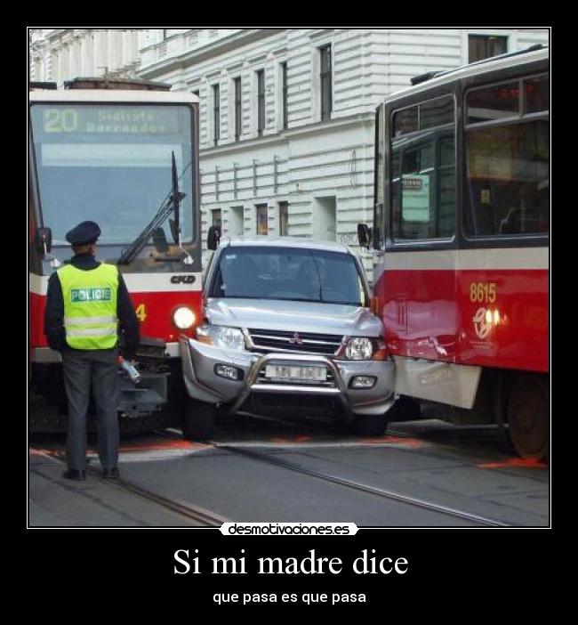 Si mi madre dice - que pasa es que pasa