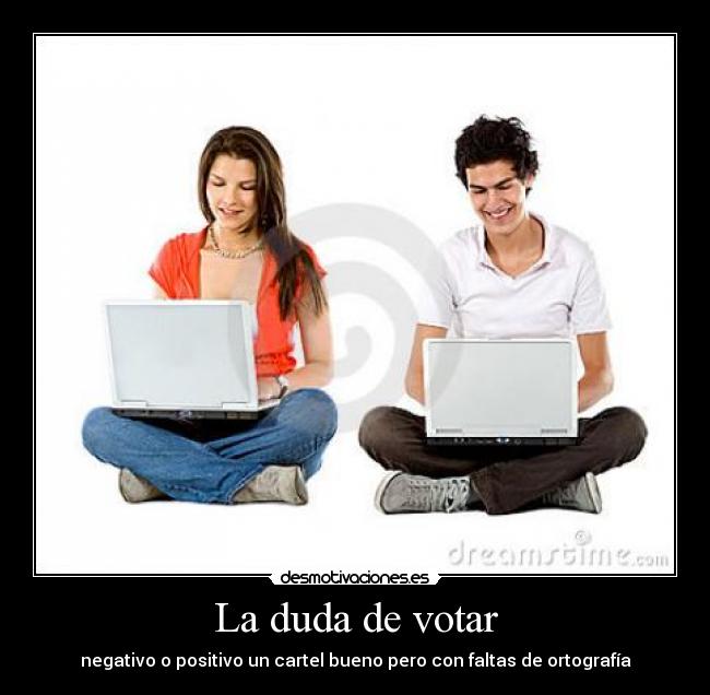 La duda de votar - negativo o positivo un cartel bueno pero con faltas de ortografía
