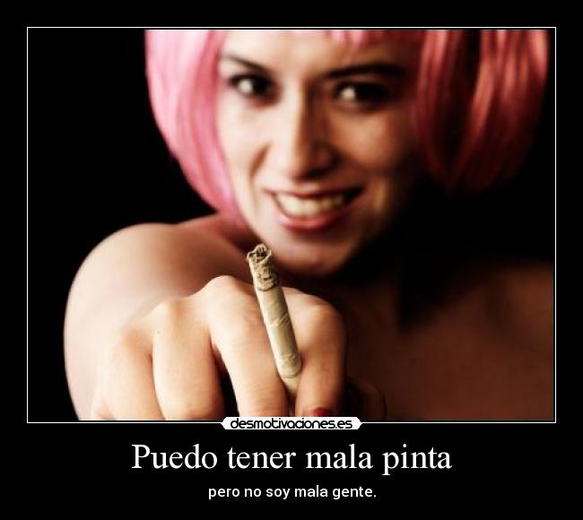 Puedo tener mala pinta - pero no soy mala gente.