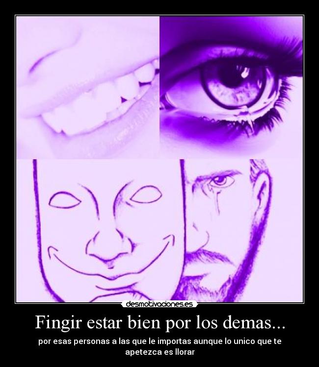 Fingir estar bien por los demas... -