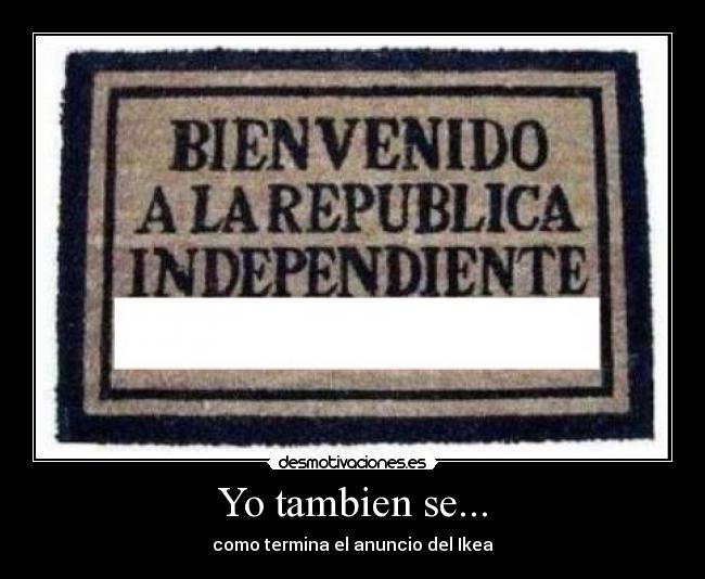 Yo tambien se... - como termina el anuncio del Ikea