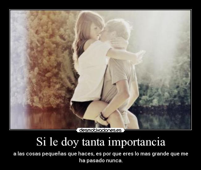 Si le doy tanta importancia -