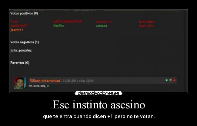 Ese instinto asesino - que te entra cuando dicen +1 pero no te votan.