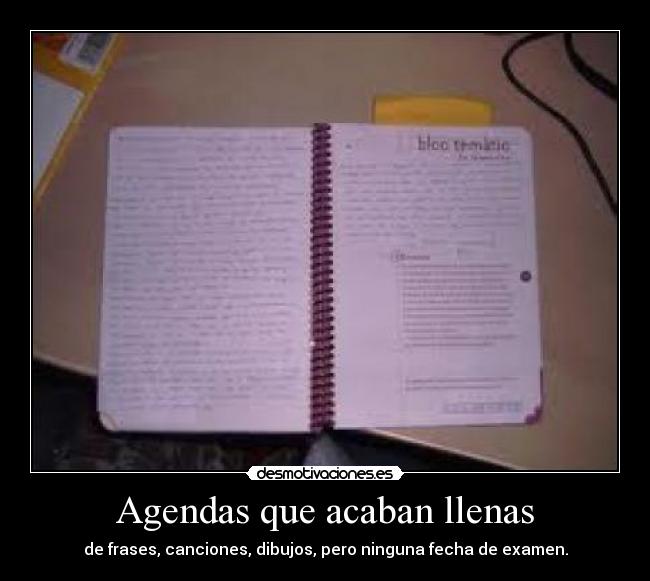 Agendas que acaban llenas - de frases, canciones, dibujos, pero ninguna fecha de examen.